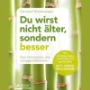 Waschbär Du wirst nicht älter, sondern besser: Das Geheimnis der Junggebliebenen - Ein einzigartiges mentales und spirituelles Anti-Aging-Programm.