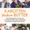 Best Waschbär Karotten lieben Butter. Eine Sterneköchin, ein Arzt und ein Wissenschaftler über traditionelles Kochwissen und gesunden Genuss.